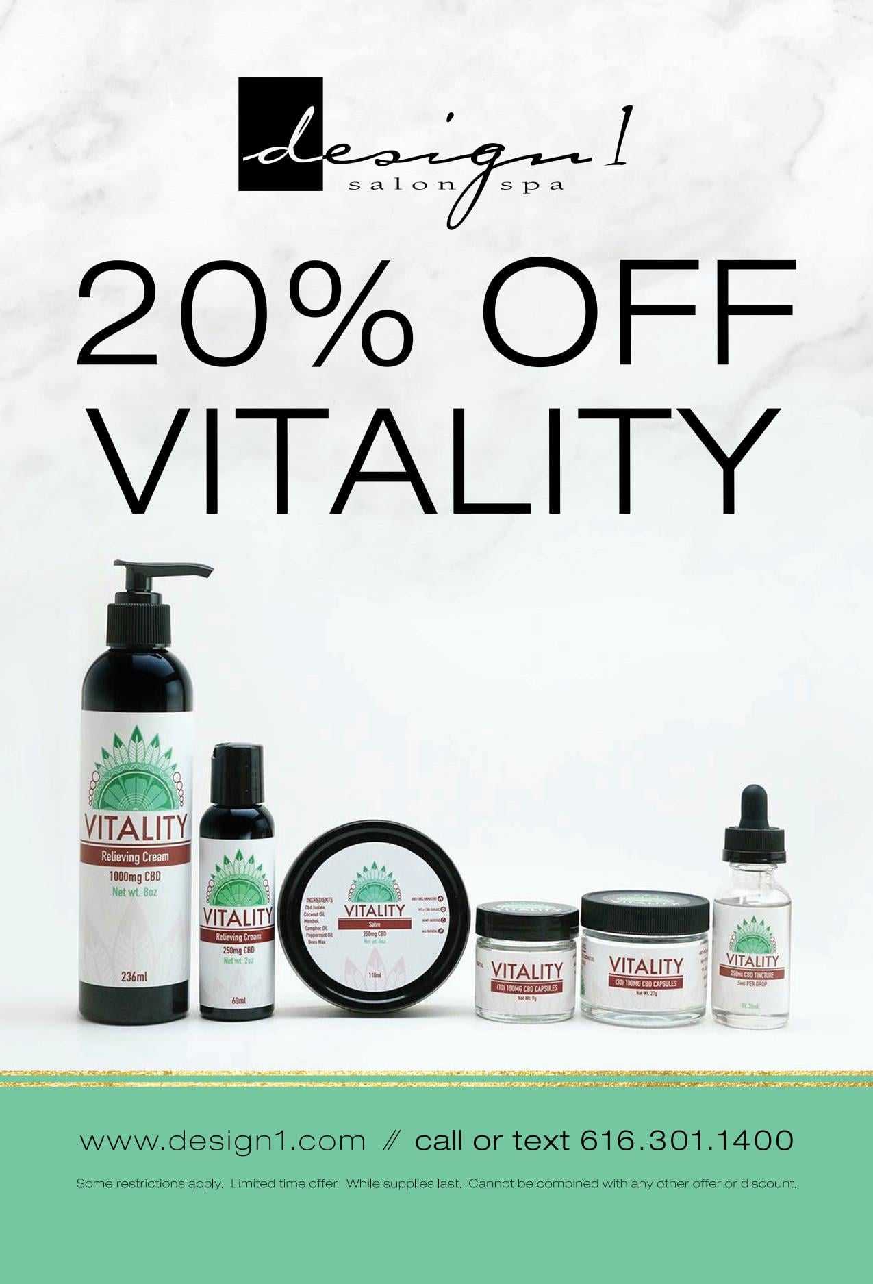 20% off Vitality products at Design 1 Salon Spa. Visit website or call for more details.